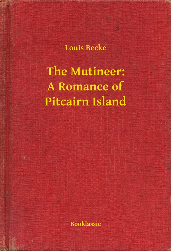 The Mutineer: A Romance of Pitcairn Island