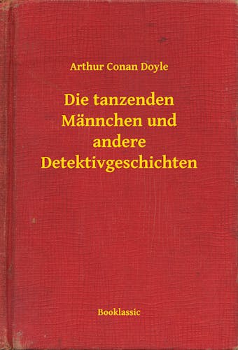 Die tanzenden Männchen und andere Detektivgeschichten - Arthur Conan Doyle