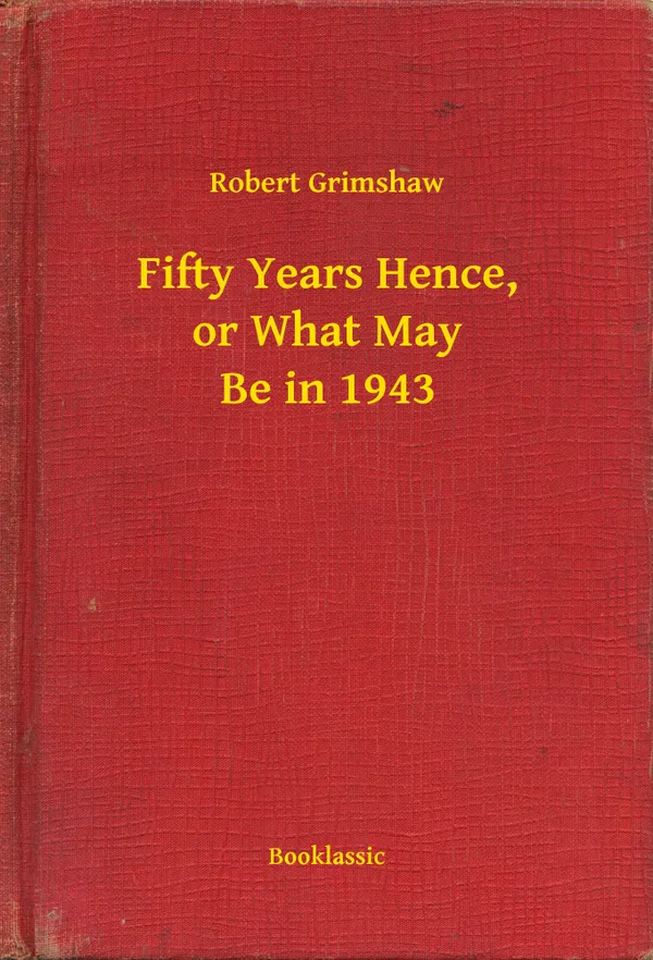 Fifty Years Hence, or What May Be in 1943