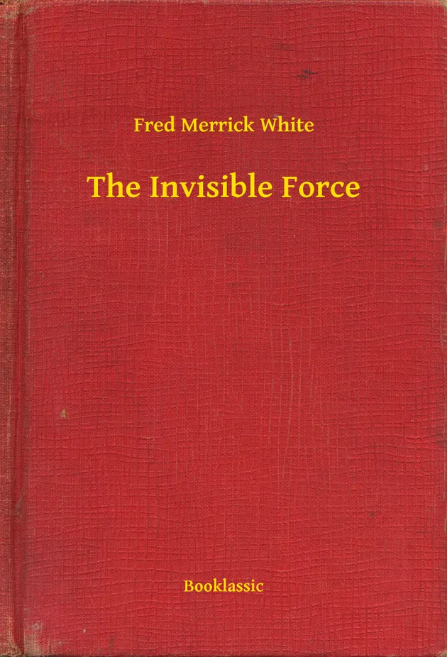 The Invisible Force – E-book – Fred Merrick White – ISBN 9789635267330
