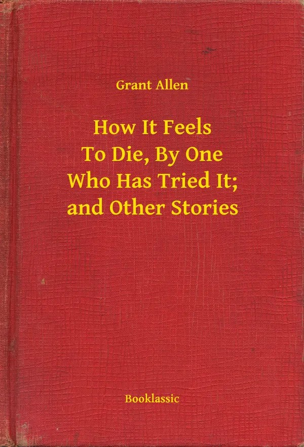 How It Feels To Die, By One Who Has Tried It; and Other Stories