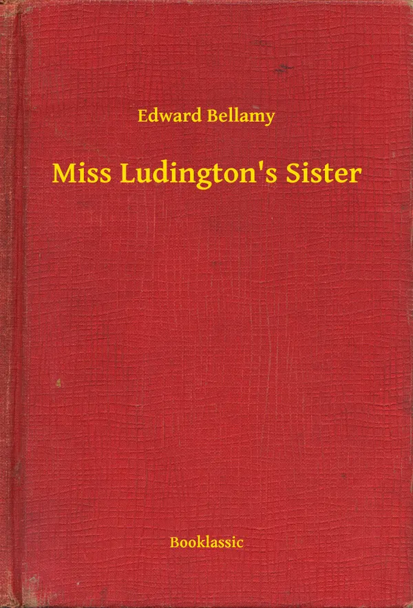 Miss Ludington's Sister: A Romance of Immortality