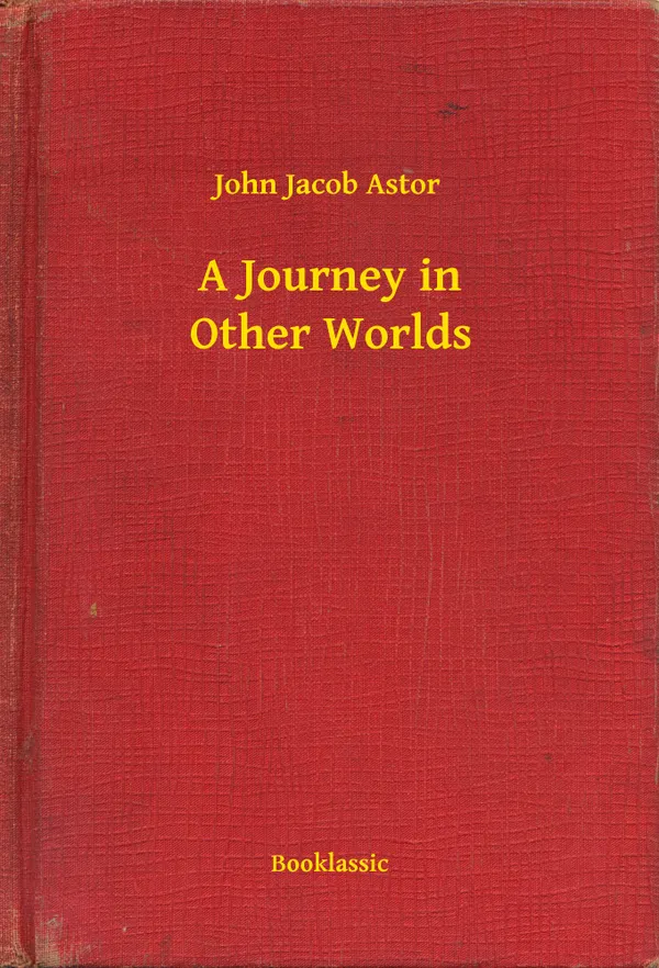 A Journey in Other Worlds: A Romance of the Future