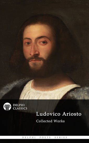 Delphi Poetical Works of Ludovico Ariosto - Complete Orlando Furioso (Illustrated) - undefined