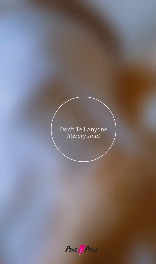 Don’t Tell Anyone : Literary Smut