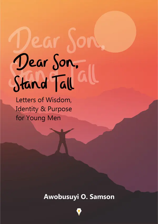 Dear Son, Stand Tall : Letters of Wisdom, Identity & Purpose for Young Men