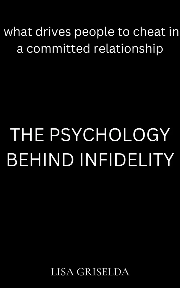 The Psychology behind Infidelity : What Drives People to Cheat in Committed Relationships