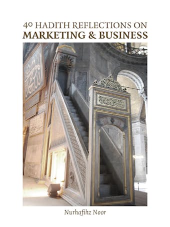 40 Hadith Reflections on Marketing and Business - Nurhafihz Noor