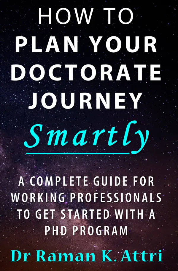 How To Plan Your Doctorate Journey Smartly : A Complete Guide for Working Professionals to Get Started With a PhD Program