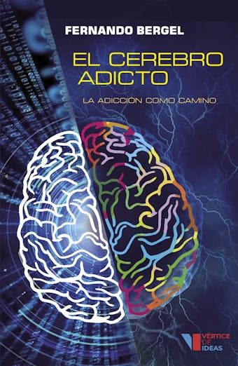 El cerebro adicto: La adicción como camino - Fernando Bergel