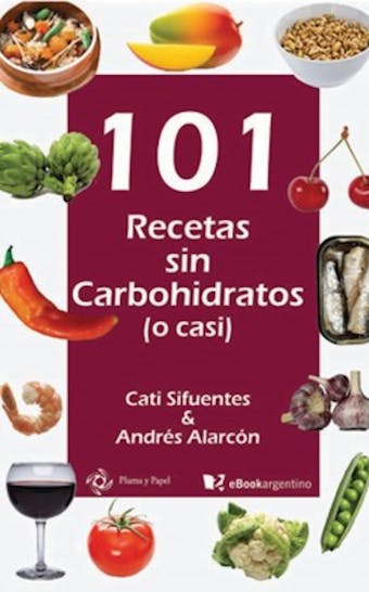 101 recetas sin carbohidratos (o casi): Slow carb, más que una dieta un estilo de vida - Cati Sifuentes