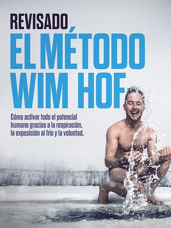 REVISADO El método Wim Hof : Cómo activar todo el potencial humano gracias a la respiración, la exposición al frío y la voluntad