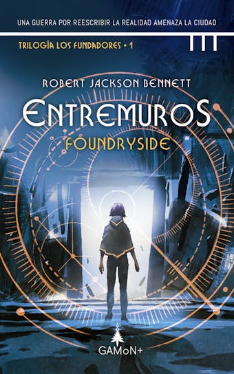 Entremuros - Foundryside: Una guerra por reescribir la realidad amenaza la ciudad - Robert Jackson Bennett