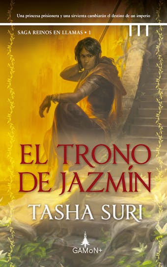 El trono de jazmín: Una princesa prisionera y una sirvienta cambiarán el destino de un imperio - Tasha Suri