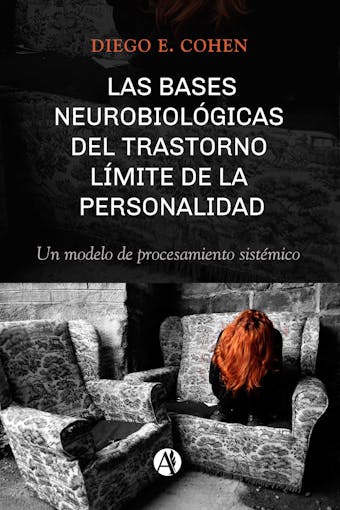 Las bases neurobiológicas del trastorno límite de la personalidad: Un modelo de procesamiento sistémico - Diego E. Cohen