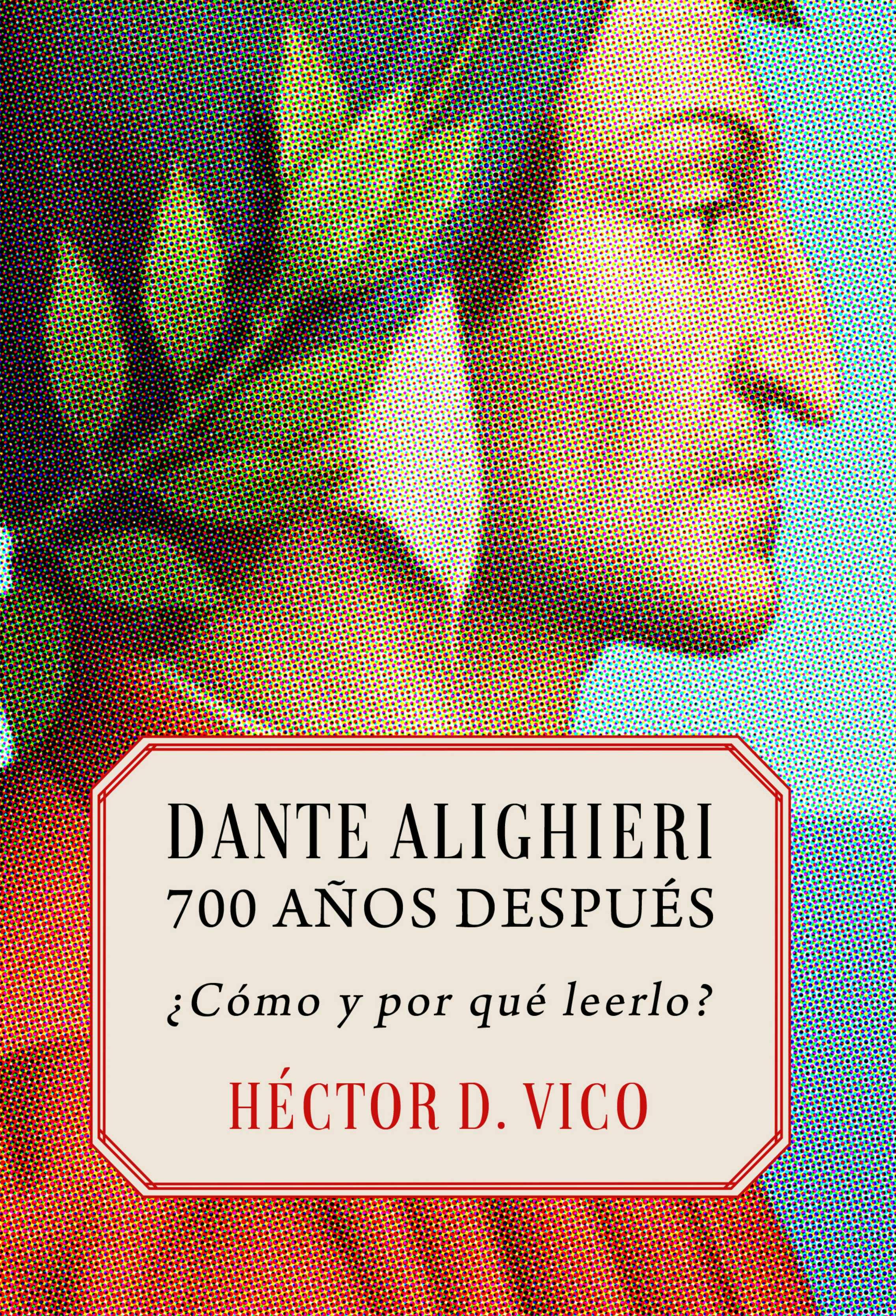 Dante Alighieri 700 A os Despu s C mo Y Por Qu Leerlo E bok