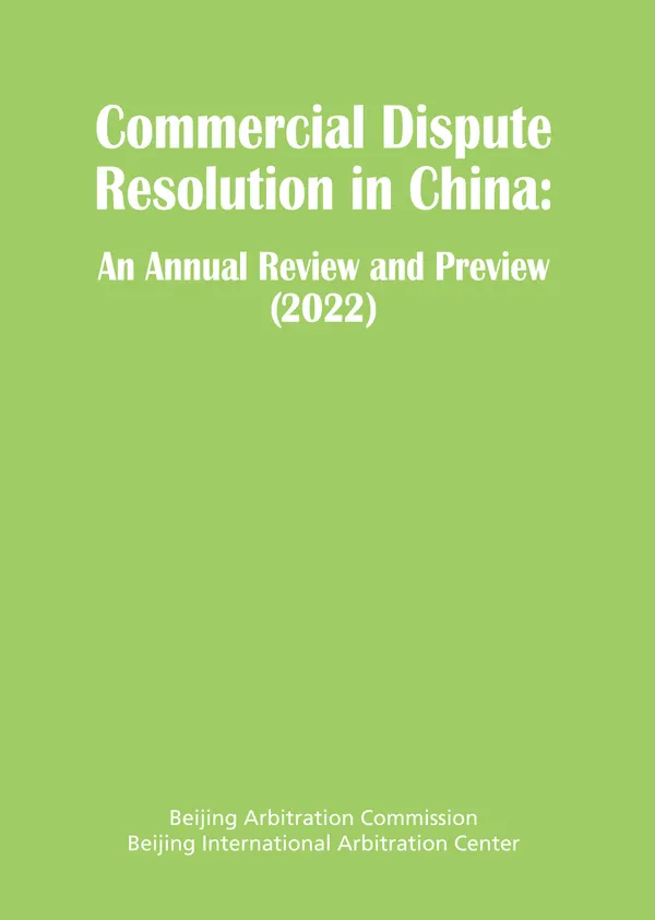 Commercial Dispute Resolution in China : An Annual Review and Preview 2022