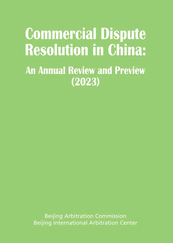 Commercial Dispute Resolution in China : An Annual Review and Preview 2023