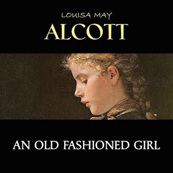 An Old Fashioned Girl - Louisa May Alcott