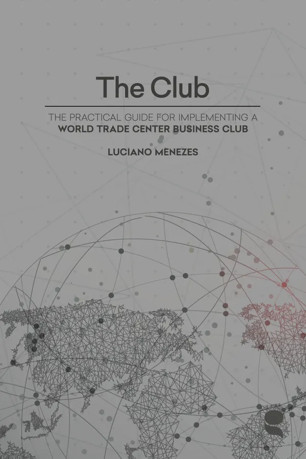 The Club : The Practical Guide for Implementing a WTC Business Club
