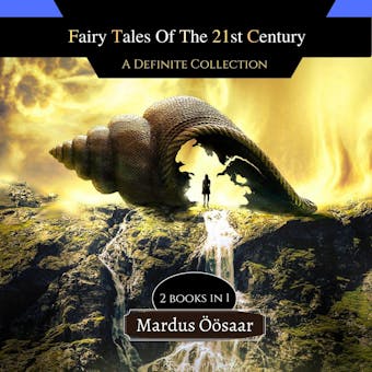 Fairy Tales Of the 21st Century: A Definite Collection