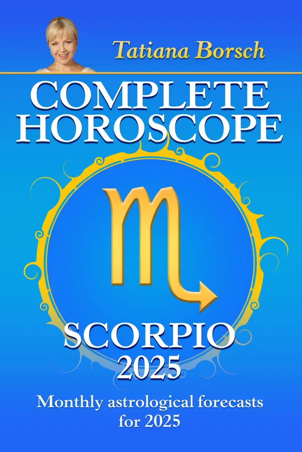 Complete Horoscope Scorpio 2025 : Monthly Astrological Forecasts for 2025