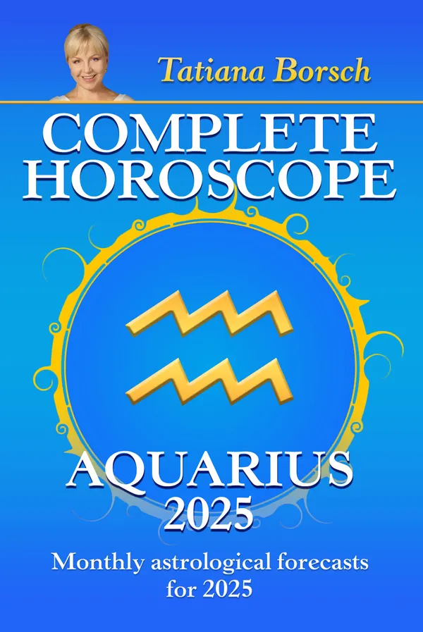 Complete Horoscope Aquarius 2025 : Monthly Astrological Forecasts for 2025