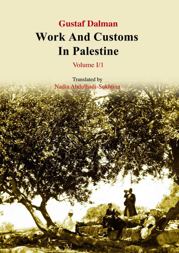 Works and Customs in Palestine Volume I/1: The Course of the Year and the Course of the Day Second Half: Autumn and Winter