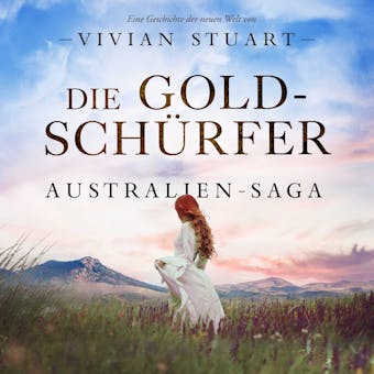 Die Goldschürfer - Australien-Saga 7 - Vivian Stuart