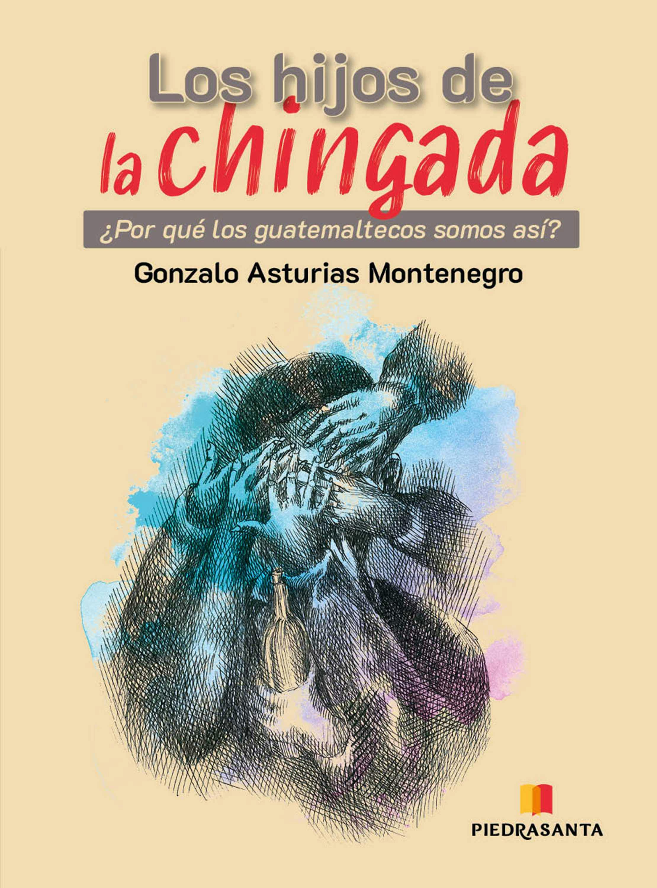 Los Hijos De La Chingada : ¿Por Qué Los Guatemaltecos Somos Así? | E-bok |  Gonzálo Asturias | Nextory