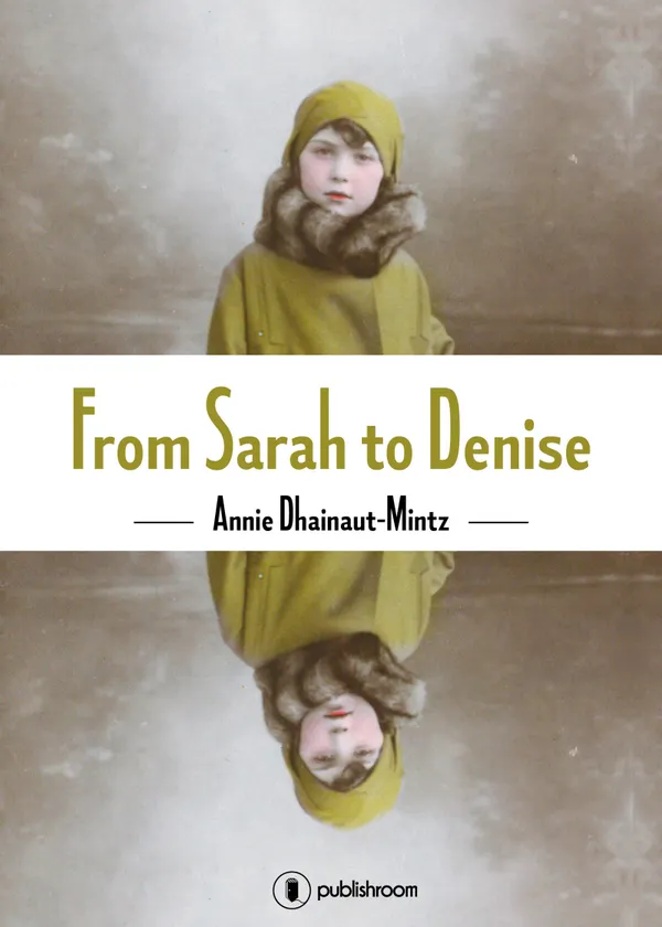 From Sarah to Denise : The Holocaust Through the Eyes of a Little Girl