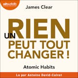 Couverture de Un rien peut tout changer ! : Atomic Habits