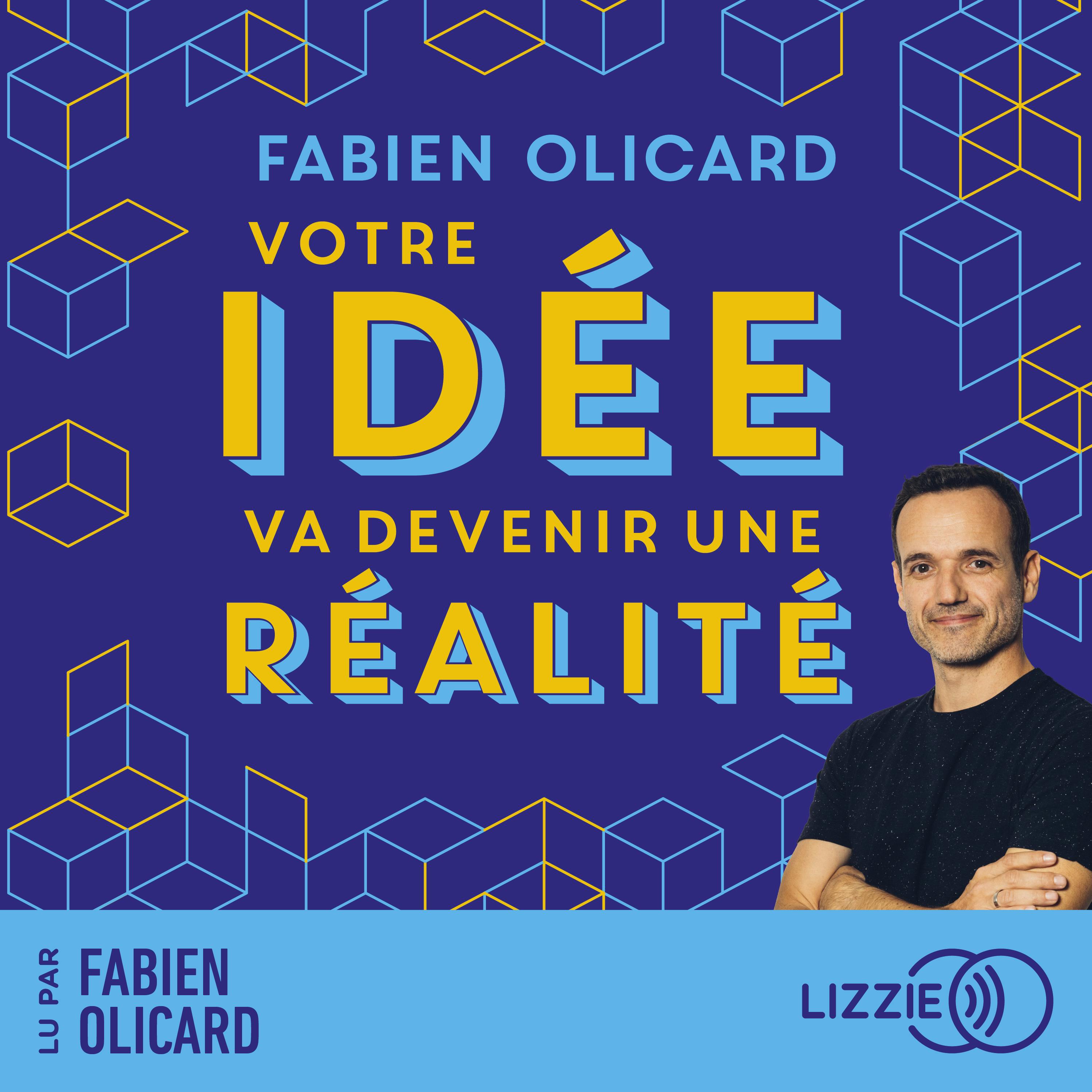 Votre idée va devenir une réalité | Fabien OLICARD