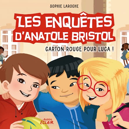 Les Enquêtes D’anatole Bristol 8 - Carton Rouge Pour Luca !