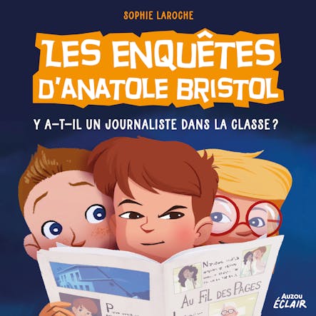 Les Enquêtes D’anatole Bristol 12 -  Y A-T-Il Un Journaliste Dans La Classe ?