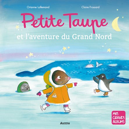 Petite Taupe Et L'aventure Du Grand Nord