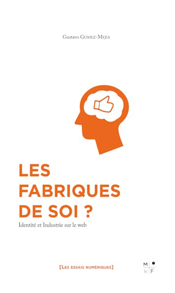 Les Fabriques De Soi ? : Identité Et Industrie Sur Le Web