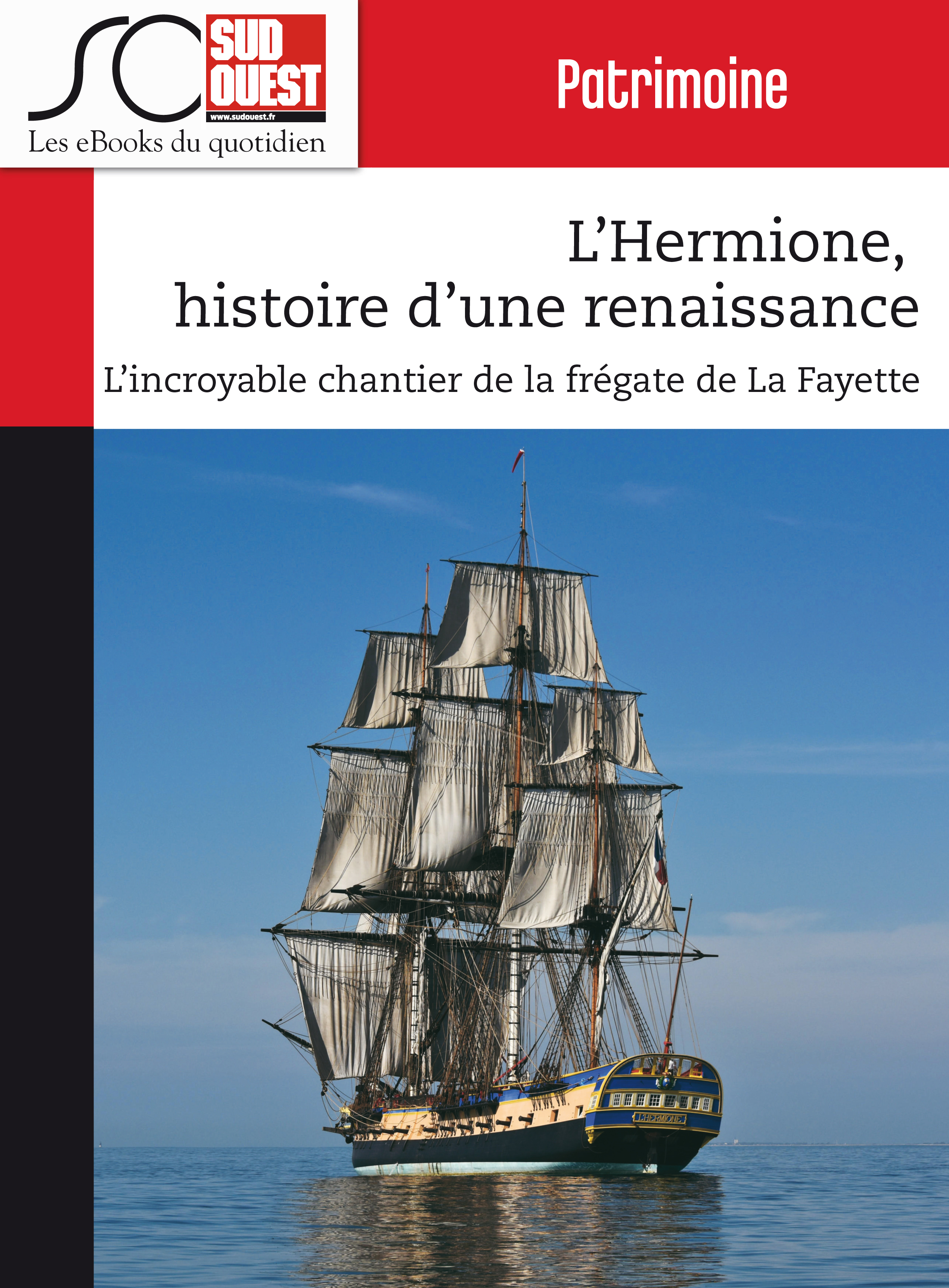 L'Hermione, histoire d'une renaissance : L'incroyable chantier de la frégate de La Fayette