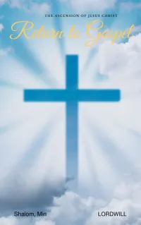 Return to Gospel : The Ascension of Jesus Christ