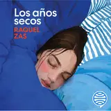 Portada de Los años secos : El deseo siempre acaba encontrando la forma de arrasarlo todo