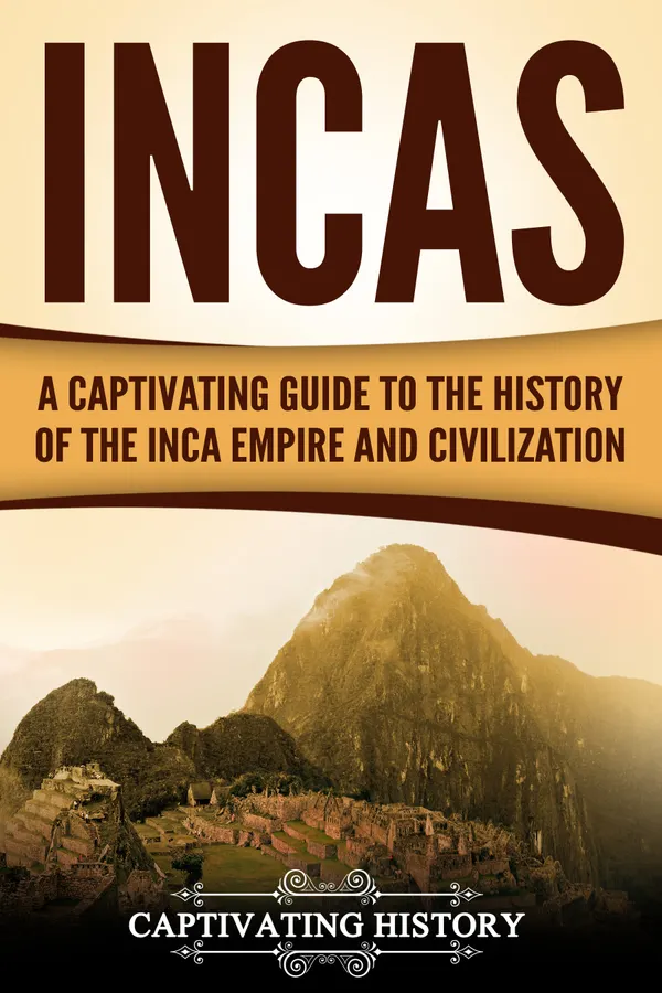 Incas : A Captivating Guide to the History of the Inca Empire and Civilization