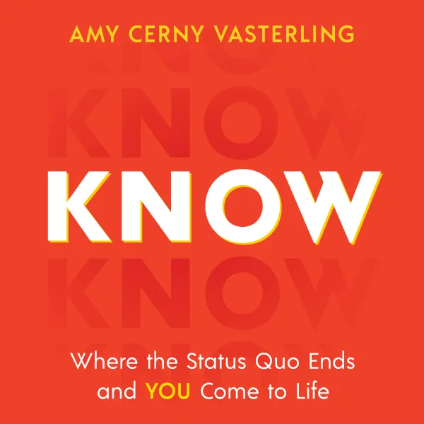 Know : Where the Status Quo Ends and You Come to Life