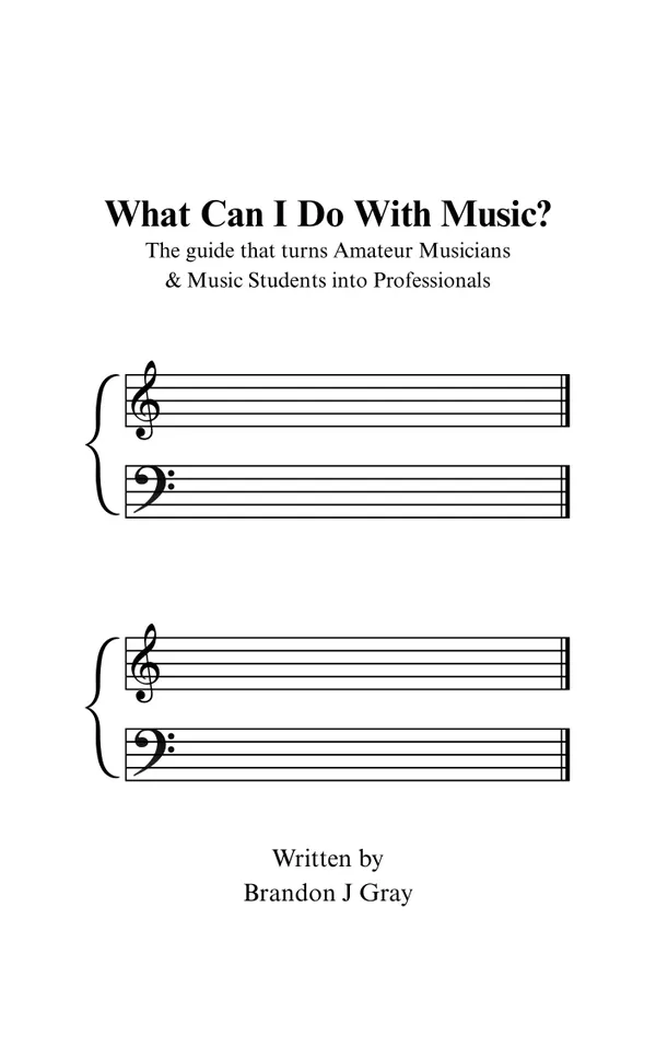 What Can I Do With Music? : The guide that turns Amateur Musicians & Music Students into Professionals