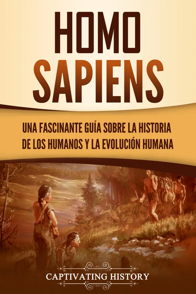 Homo sapiens : Una fascinante guía sobre la historia de los humanos y