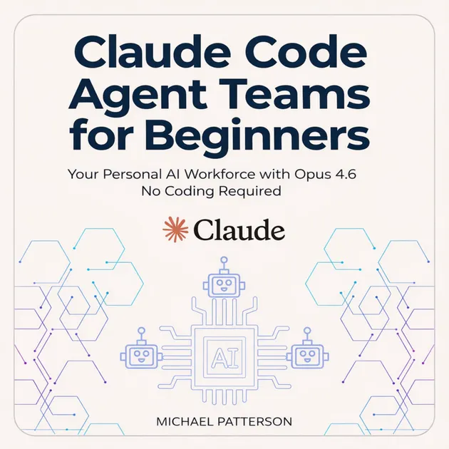 Claude Code Agent Teams for Beginners : Your Personal AI Workforce with ...