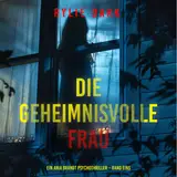 Cover von Die geheimnisvolle Frau (Ein Aria Brandt Psychothriller – Band Eins)