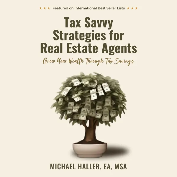 Tax Savvy Strategies for Real Estate Agents : Grow Your Wealth Through Tax Savings