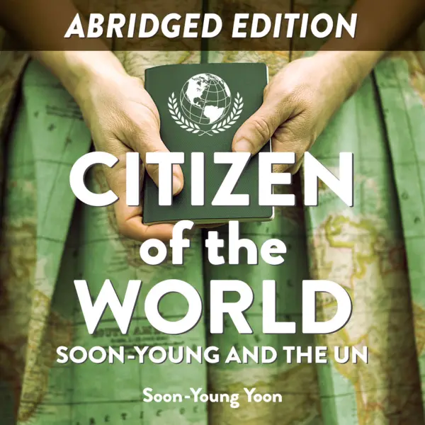 Citizen of the World: Soon-Young and the UN (Abridged) : Abridged