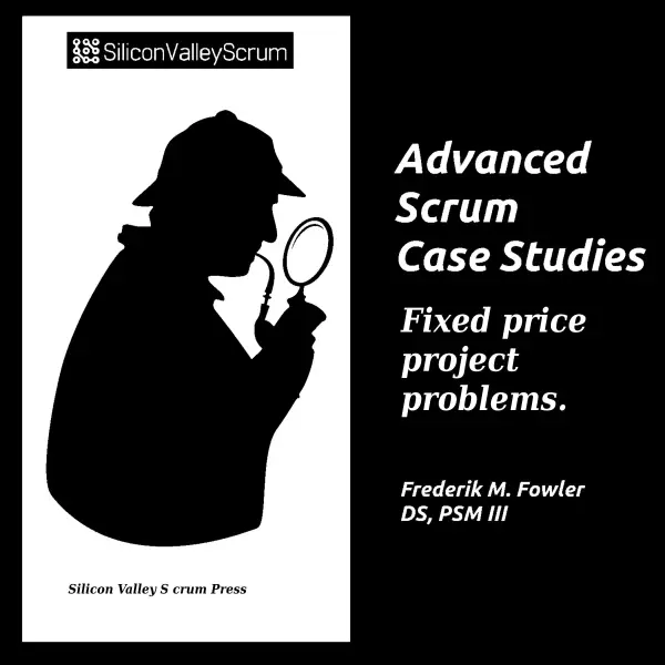 Advanced Scrum Case Studies Vol 9 : Fixed price project problems