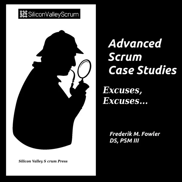 Advanced Scrum Case Studies Vol 6 : Excuses, Excuses...
